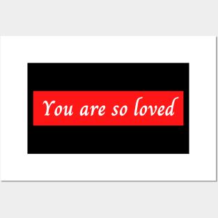 You Are So Loved Posters and Art